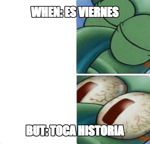 when: es viernes but: toca historia