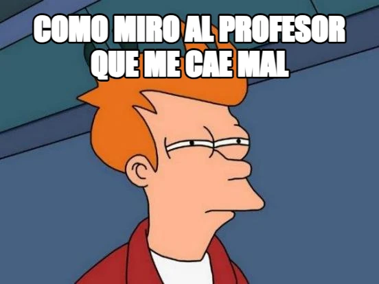 como miro al profesor que me cae mal