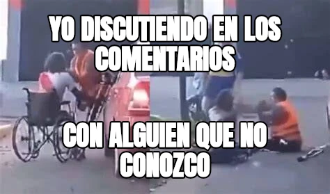 yo discutiendo en los comentarios con alguien que no conozco